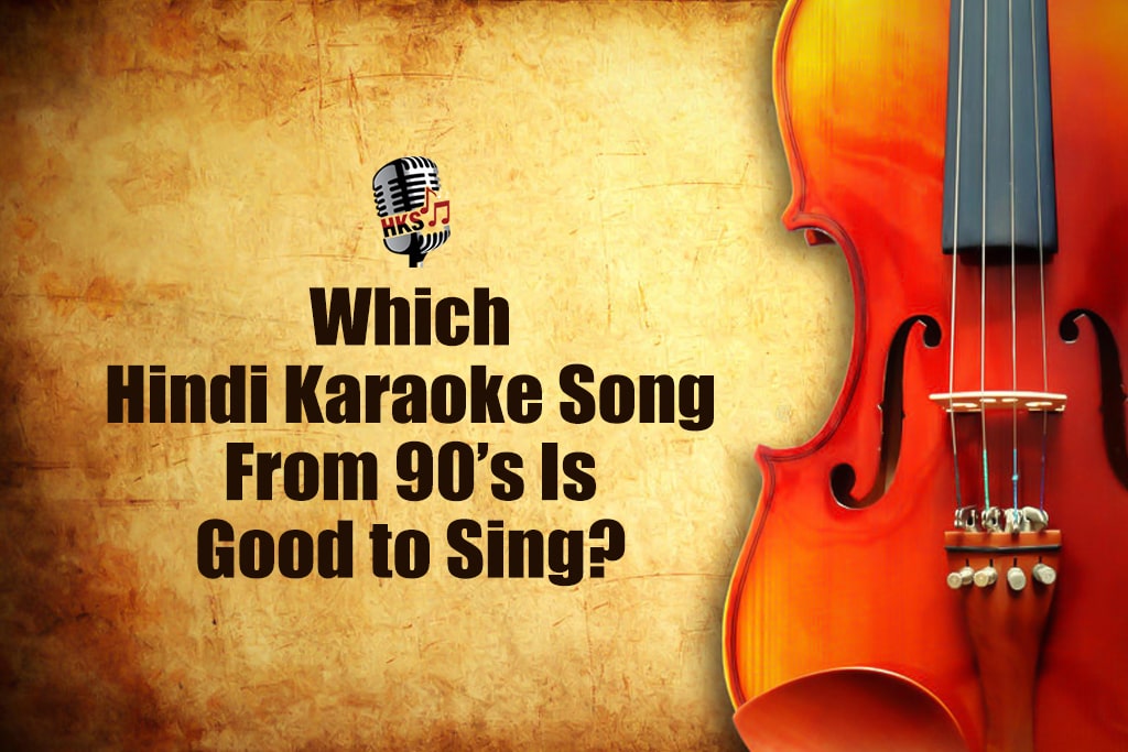 Which Hindi Karaoke Song From 90's Is Good to Sing?
